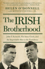 The Irish Brotherhood: John F. Kennedy, His Inner Circle, and the Improbable Rise to the Presidency By Helen O'Donnell, Kenneth O'Donnell, Sr. Cover Image