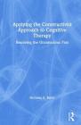 Applying the Constructivist Approach to Cognitive Therapy: Resolving the Unconscious Past By Nicholas E. Brink Cover Image