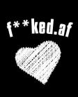 F**ked.af: Birthday Gift For Ex Boyfriend - Funny, Naughty, Dirty, Sexy, Rude Sayings Anniversary, Valentines Gift For Ex - Black By Violette Flowers Cover Image