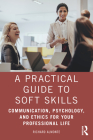 A Practical Guide to Soft Skills: Communication, Psychology, and Ethics for Your Professional Life By Richard Almonte Cover Image