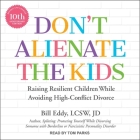 Don't Alienate the Kids: Raising Resilient Children While Avoiding High-Conflict Divorce, 10th Anniversary Edition By Bill Eddy, Tom Parks (Read by) Cover Image
