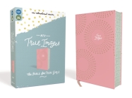 NIV, True Images Bible, Imitation Leather, Pink: The Bible for Teen Girls Cover Image