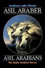 Asil Araber/Asil Arabians V: Arabiens Edle Pferde/The Noble Arabian Horses By Asil Club Cover Image