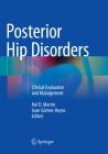 Posterior Hip Disorders: Clinical Evaluation and Management By Hal D. Martin (Editor), Juan Gómez-Hoyos (Editor) Cover Image