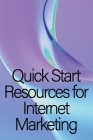 Quick Start Resources for Internet Marketing: Internet marketing fast start resource Cover Image