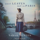Until Leaves Fall in Paris By Sarah Sundin, Tanya Eby (Read by) Cover Image