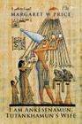 I am Ankesenamun, Tutankhamun's Wife By Margaret W. Price Cover Image
