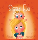 Sissy, Ew By Alex Gowdy, Amna Zaki (Illustrator) Cover Image