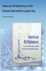 American Oil Diplomacy in the Persian Gulf and the Caspian Sea By Gawdat G. Bahgat Cover Image