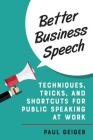 Better Business Speech: Techniques and Shortcuts for Public Speaking at Work Cover Image