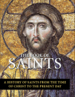 The Book of Saints: A History of Saints from the Time of Christ to the Present Day Cover Image