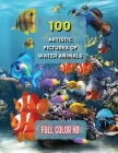 100 Artistic Pictures of Water Animals - Photography Techniques and Photo Gallery - Full Color HD: A Collection Of Colorful Tropical Fish - The Best A Cover Image