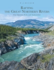 Rafting the Great Northern Rivers: The Nahanni, Firth, and Tatshenshini By W. J. Becker Cover Image