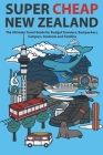 Super Cheap New Zealand: The Ultimate Travel Guide for Budget Travelers, Backpackers, Campers, Students and Families By Matthew Baxter, James Hernandez (Illustrator) Cover Image