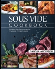 Sous Vide Cookbook: Modern Day Techniques for Flawlessly Cooked Meals Cover Image