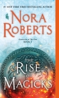 The Rise of Magicks: Chronicles of The One, Book 3 By Nora Roberts Cover Image