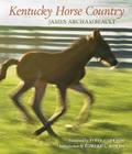 Kentucky Horse Country: Images of the Bluegrass By James Archambeault Cover Image