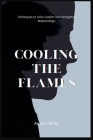 Cooling the Flames: Techniques to Calm Conflict and Strengthen Relationships Cover Image
