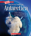 Antarctica (A True Book: The Seven Continents) (A True Book (Relaunch)) By Karen Kellaher Cover Image