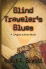 Blind Traveler's Blues: A Douglas Abledan Novel By Karen Syed (Illustrator), Robert P. Bennett Cover Image