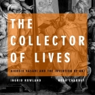 The Collector of Lives Lib/E: Giorgio Vasari and the Invention of Art By Noah Charney, Jennifer M. Dixon (Read by), Ingrid D. Rowland Cover Image