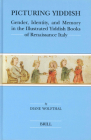 Picturing Yiddish: Gender, Identity, and Memory in the Illustrated Yiddish Books of Renaissance Italy By Diane Wolfthal Cover Image