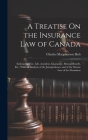 A Treatise On the Insurance Law of Canada: Embracing Fire, Life, Accident, Guarantee, Mutual Benefit, Etc., With an Analysis of the Jurisprudence and Cover Image
