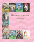 Unicorn rainbow Makes: A knitting book for Unicorn lovers By L. T. Marshall Cover Image