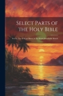 Select Parts of the Holy Bible: For the Use of Negro Slaves, in the British West-India Islands By Anonymous Cover Image