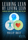 Leading Lean by Living Lean: Changing How You Lead, Not Who You Are By Philip Holt Cover Image