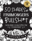 50 Shades of fishmongers Bullsh*t: Swear Word Coloring Book For fishmongers: Funny gag gift for fishmongers w/ humorous cusses & snarky sayings fishmo By Funny Swear Fishmonger Gift Books Cover Image
