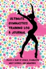 Ultimate Gymnastics Training Log and Journal: Track a Year of Goals, Gymnastic Meet Scores, and Memories Cover Image