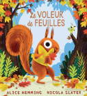 Le Voleur de Feuilles = The Leaf Thief By Nicola Slater (Illustrator), Alice Hemming Cover Image