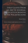 Stray Leaves From an Arctic Journal or, Eighteen Months in the Polar Regions: In Search of Sir John Franklin's Expedition, In the Years 1850-51 By Sherard Osborn Cover Image