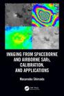 Imaging from Spaceborne and Airborne Sars, Calibration, and Applications By Masanobu Shimada Cover Image