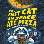 The First Cat in Space Ate Pizza By Mac Barnett Cover Image