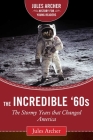 The Incredible '60s: The Stormy Years That Changed America (Jules Archer History for Young Readers) By Jules Archer, Todd Gitlin (Foreword by) Cover Image