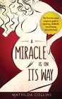 A Miracle Is On Its Way: The First-Time Mom's Pregnancy Guide to Expecting, Childbirth, Breastfeeding, and Motherhood By Mathilda Collins Cover Image
