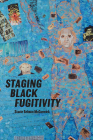 Staging Black Fugitivity (Black Performance and Cultural Criticism) By Stacie Selmon McCormick Cover Image