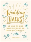 Wedding Hacks: 500+ Ways to Stick to Your Budget, Stay Stress-Free, and Plan the Best Wedding Ever! (Life Hacks Series) Cover Image