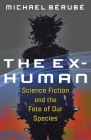 The Ex-Human: Science Fiction and the Fate of Our Species Cover Image