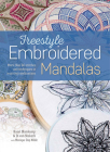 Freestyle Embroidered Mandalas: More than 60 Stitches and Techniques in Inspiring Combinations By Hazel Blomkamp, Di van Niekerk, Monique Day-Wilde Cover Image
