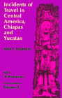 Incidents of Travel in Central America, Chiapas, and Yucatan, Vol. 2: Volume 2 By John L. Stephens Cover Image