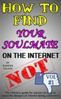 How to Find Your Soulmate on the Internet - NOT!: The hilarious guide for women on how to avoid the dangers of internet dating scammers! By Jennifer Fallon Cover Image