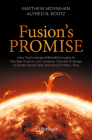Fusion's Promise: How Technological Breakthroughs in Nuclear Fusion Can Conquer Climate Change on Earth (and Carry Humans to Mars, Too) By Matthew Moynihan, Fred Bortz Cover Image