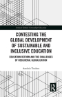 Contesting the Global Development of Sustainable and Inclusive Education: Education Reform and the Challenges of Neoliberal Globalization (Critical Global Citizenship Education) By Antonio Teodoro Cover Image