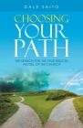 Choosing Your Path: The Search for the True Biblical Model of the Church By Dale Saito Cover Image