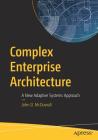 Complex Enterprise Architecture: A New Adaptive Systems Approach Cover Image