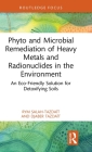 Phyto and Microbial Remediation of Heavy Metals and Radionuclides in the Environment: An Eco-Friendly Solution for Detoxifying Soils (Routledge Focus on Environment and Sustainability) By Rym Salah-Tazdaït, Djaber Tazdaït Cover Image