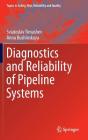 Diagnostics and Reliability of Pipeline Systems (Topics in Safety #30) By Sviatoslav Timashev, Anna Bushinskaya Cover Image